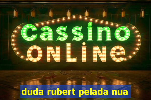 duda rubert pelada nua